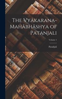 Produktbild: The Vy&acirc;karana-Mah&acirc;bh&acirc;shya of Patanjali; Volume 1