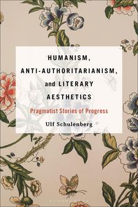 Produktbild: Humanism, Anti-Authoritarianism, and Literary Aesthetics