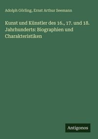 Produktbild: Kunst und K&uuml;nstler des 16., 17. und 18. Jahrhunderts: Biographien und Charakteristiken