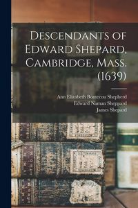 Produktbild: Descendants of Edward Shepard, Cambridge, Mass. (1639)
