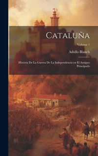 Produktbild: Catalu&ntilde;a; hist&oacute;ria de la Guerra de la Independencia en el antiguo principado; Volume 1