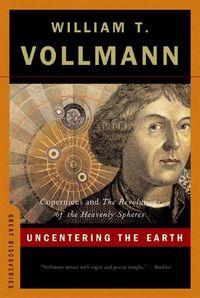 Bild vom Artikel Uncentering the Earth: Copernicus and the Revolutions of the Heavenly Spheres vom Autor William T. Vollmann