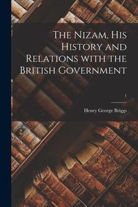 Produktbild: The Nizam, His History and Relations With the British Government; 1