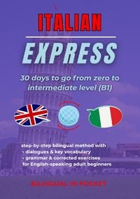 Produktbild: Italian Express: 30 Days to Go from Zero to Intermediate Level (B1)