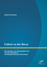 Produktbild: Fu&szlig;ball an der B&ouml;rse: Der Einfluss von Spielergebnissen auf den Aktienkurs am Beispiel Borussia Dortmund