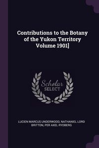 Produktbild: Contributions to the Botany of the Yukon Territory Volume 1901]