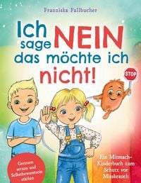 Produktbild: Ich sage Nein - Das m&ouml;chte ich nicht! Ein Mitmach-Kinderbuch zum Schutz vor Missbrauch: Grenzen setzen und Selbstbewusstsein st&auml;rken