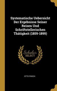 Produktbild: Systematische Uebersicht Der Ergebnisse Seiner Reisen Und Schriftstellerischen Th&auml;tigkeit (1859-1899)
