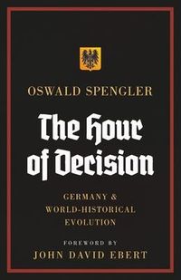 Bild vom Artikel The Hour of Decision: Germany and World-Historical Evolution vom Autor Oswald Spengler