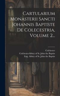 Produktbild: Cartularium Monasterii Sancti Johannis Baptiste De Colecestria, Volume 2...