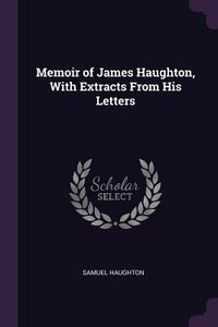 Produktbild: Memoir of James Haughton, With Extracts From His Letters