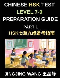 Produktbild: Chinese HSK Test Level 7-9 Preparation Course Guide (Part 1)- A Self-Study Course for Beginners to Master Mandarin Chinese Characters, Vocabulary, and Essays with Pinyin and Simplified Characters
