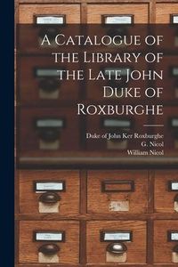 Produktbild: A Catalogue of the Library of the Late John Duke of Roxburghe