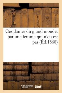 Produktbild: Ces dames du grand monde, par une femme qui n'en est pas