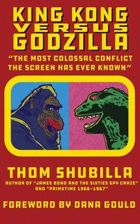 Produktbild: King Kong Versus Godzilla - "The Most Colossal Conflict the Screen Has Ever Known"