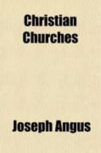 Produktbild: Christian Churches; The Noblest Form of Social Life, the Representatives of Christ on Earth, the Dwelling Place of the Holy Spirit