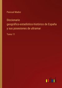 Produktbild: Diccionario geogr&aacute;fico-estad&iacute;stico-hist&oacute;rico de Espa&ntilde;a y sus posesiones de ultramar