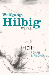 Werke, Band 5: »Ich« Wolfgang Hilbig