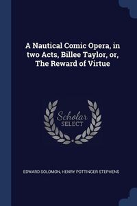 Produktbild: A Nautical Comic Opera, in two Acts, Billee Taylor, or, The Reward of Virtue