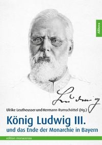 Produktbild: K&ouml;nig Ludwig III. und das Ende der Monarchie in Bayern