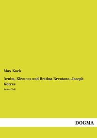 Produktbild: Arnim, Klemens und Bettina Brentano, Joseph G&ouml;rres
