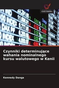 Produktbild: Czynniki determinuj&iquest;ce wahania nominalnego kursu walutowego w Kenii