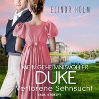 Mein geheimnisvoller Duke - Verlorene Sehnsucht von Elinor Holm