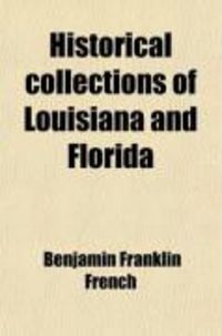 Produktbild: Historical Collections of Louisiana and Florida; Including Translations of Original Manuscripts Relating to Their Discovery and Settlement