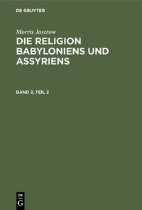 Produktbild: Die Religion Babyloniens und Assyriens. Band 2, Teil 2