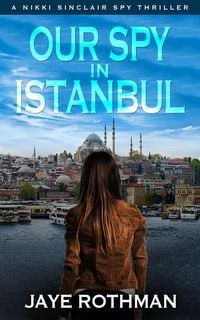 Produktbild: Our Spy in Istanbul (The Nikki Sinclair Spy Thriller Series, #2)