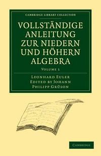 Produktbild: Euler, L: Vollstandige Anleitung Zur Niedern Und Hohern Alge