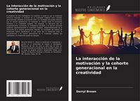 Produktbild: La interacci&oacute;n de la motivaci&oacute;n y la cohorte generacional en la creatividad