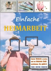 Produktbild: Einfache Heimarbeit - Eigene Website erstellen und im Internet Geld verdienen. So geht`s!