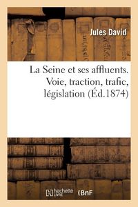 Produktbild: La Seine et ses affluents. Voie, traction, trafic, l&eacute;gislation
