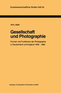 Produktbild: Gesellschaft und Photographie Formen und Funktionen der Photographie in England und Deutschland 1839&ndash;1860