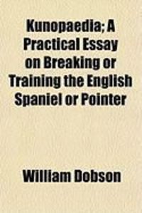 Produktbild: Kunopaedia; A Practical Essay on Breaking or Training the English Spaniel or Pointer