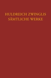 Produktbild: Zwingli: S&auml;mtliche Werke. Autorisierte historisch-kritische Gesamtausgabe