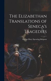 Produktbild: The Elizabethan Translations of Seneca's Tragedies