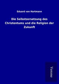 Produktbild: Die Selbstzersetzung des Christentums und die Religion der Zukunft