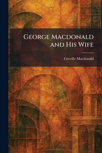 Produktbild: George Macdonald and His Wife