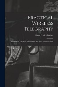 Produktbild: Practical Wireless Telegraphy: a Complete Text Book for Students of Radio Communication