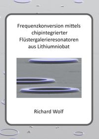 Produktbild: Frequenzkonversion mittels chipintegrierter Fl&uuml;stergalerieresonatoren aus Lithiumniobat
