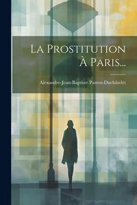 Produktbild: La Prostitution &Agrave; Paris...
