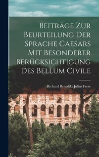 Produktbild: Beitr&auml;ge zur Beurteilung der Sprache Caesars mit Besonderer Ber&uuml;cksichtigung des Bellum Civile