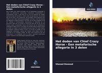 Produktbild: Het doden van Chief Crazy Horse - Een metaforische allegorie in 3 delen