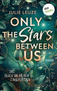 Produktbild: Only the Stars Between Us - Das Gl&uuml;ck an meinen Fingerspitzen
