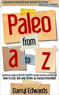 Produktbild: Paleo From A to Z: A Reference Guide to Better Health Through Nutrition and Lifestyle. How to Eat, Live and Thrive as Nature Intended!