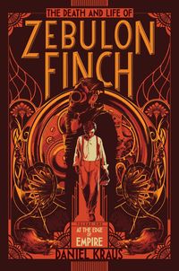 Bild vom Artikel The Death and Life of Zebulon Finch, Volume One: At the Edge of Empire vom Autor Daniel Kraus