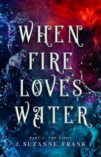 Produktbild: When Fire Loves Water Part I: The Siren
