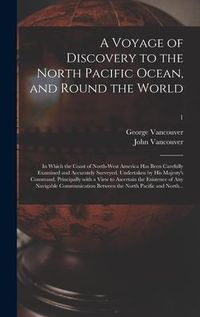 Produktbild: A Voyage of Discovery to the North Pacific Ocean, and Round the World; in Which the Coast of North-west America Has Been Carefully Examined and Accura